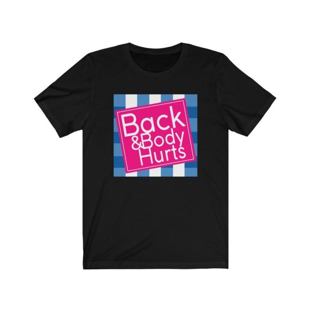 Funny Unisex Tee, Back and Body Hurts Shirt